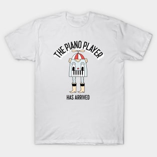 The Piano Player Has Arrived T-Shirt